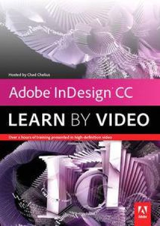 Adobe InDesign CC: Learn by Video by Chad Chelius