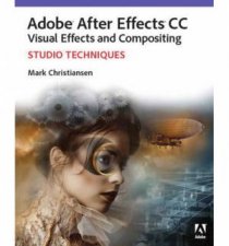 Adobe After Effects CC Visual Effects and Compositing Studio Techniques