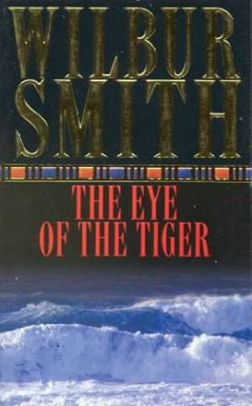 The Eye Of The Tiger by Wilbur Smith