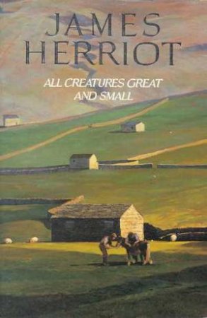 All Creatures Great And Small by James Herriot