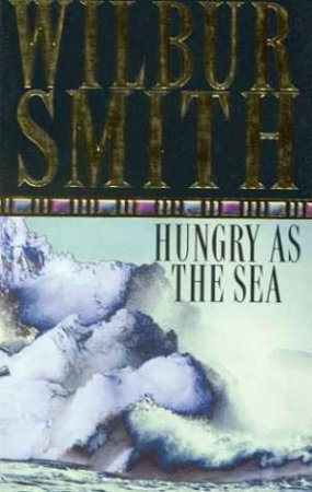 Hungry As The Sea by Wilbur Smith