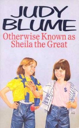 Otherwise Known As Sheila The Great by Judy Blume