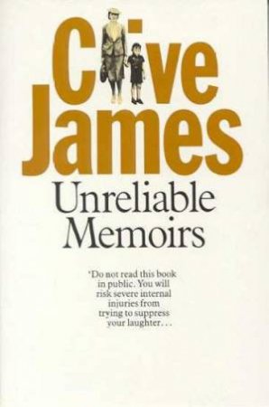 Clive James: Unreliable Memoirs I by Clive James