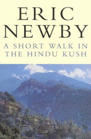 A Short Walk In The Hindu Kush by Eric Newby