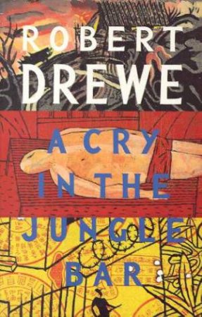 A Cry In The Jungle Bar by Robert Drewe