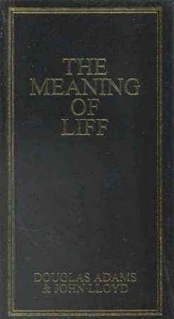 The Meaning Of Life by Douglas Adams