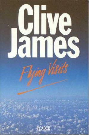 Flying Visits by Clive James