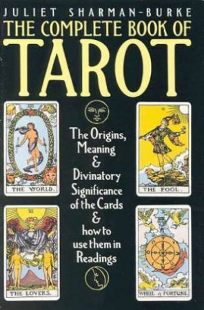 The Complete Book Of Tarot by Juliet Sharman-Burke