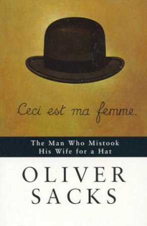 Man Who Mistook His Wife For A Hat by Oliver Sacks