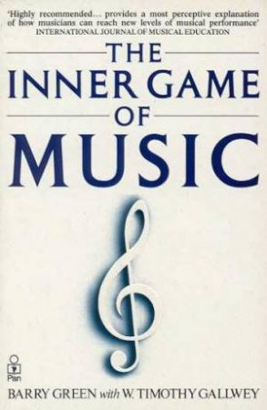 The Inner Game Of Music by Timothy W Gallwey