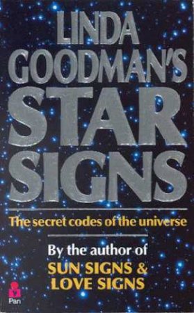 Linda Goodman's Star Signs: The Secret Codes Of The Universe by Linda Goodman