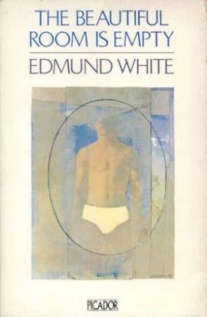 The Beautiful Room Is Empty by Edmund White