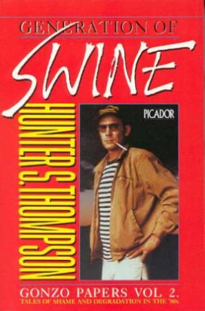 Generation Of Swine by Hunter S Thompson