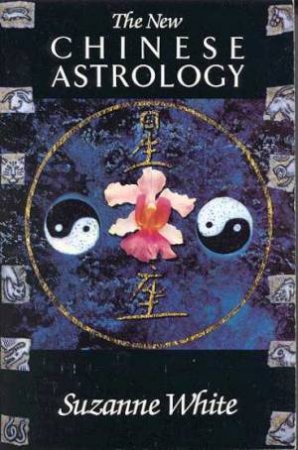 The New Chinese Astrology by Suzanne White