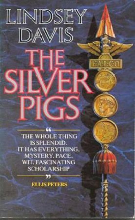 A Marcus Didius Falco Mystery: The Silver Pigs by Lindsey Davis