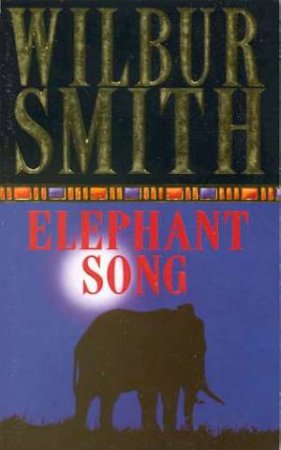 Elephant Song by Wilbur Smith