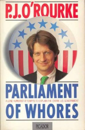 Parliament Of Whores by P J O'Rourke