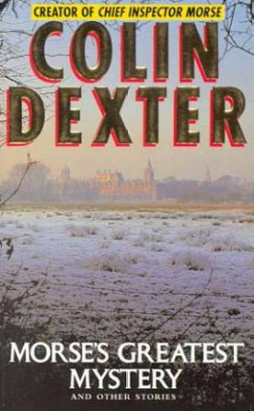 Inspector Morse's Greatest Mystery by Colin Dexter