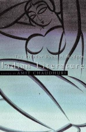 The Picador Book Of Modern Indian Literature by Amit Chaudhuri