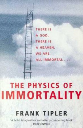 The Physics Of Immortality by Frank Tipler