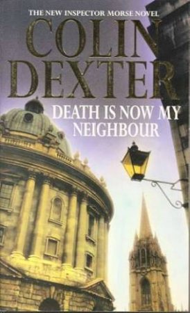 Inspector Morse: Death Is Now My Neighbour by Colin Dexter