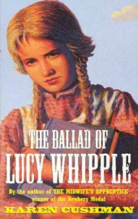 The Ballad Of Lucy Whipple by Karen Cushman