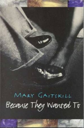 Because They Wanted To by Mary Gaitskill