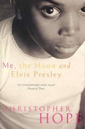 Me, The Moon And Elvis Presley by Christopher Hope