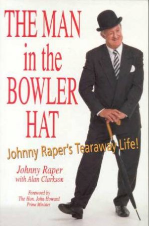 The Man In The Bowler Hat: Johnny Raper's Tearaway Life! by John Raper