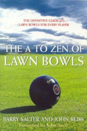 The A To Zen Of Lawn Bowls by Barry Salter & John Bliss