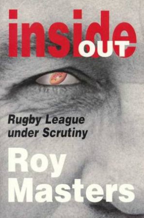 Inside Out: Rugby League Under Scrutiny by Roy Masters