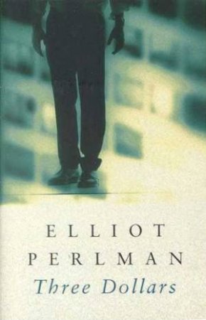 Three Dollars by Elliot Perlman