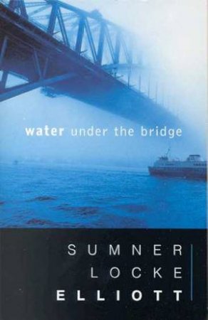 Water Under The Bridge by Sumner Locke Elliot