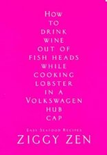 How To Drink Wine Out Of Fish Heads While Cooking Lobster In A Volkswagen Hub Cap