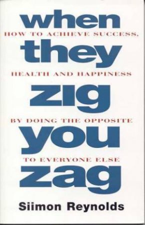 When They Zig You Zag by Siimon Reynolds