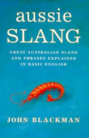 Aussie Slang by John Blackman