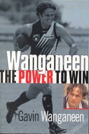 Wanganeen: Power To Win by Gavin Wanganeen