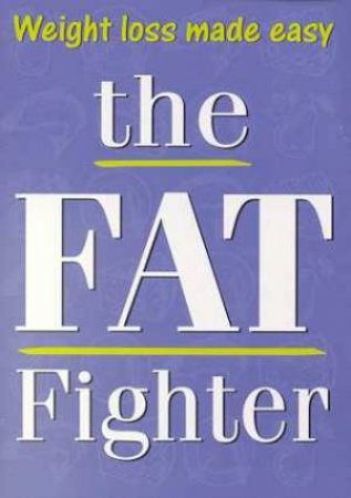 The Fat Fighter: Weight Loss Made Easy by Belinda Henwood