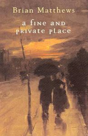 A Fine And Private Place by Brian Matthews