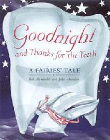 Goodnight And Thanks For The Teeth by Rob Alexander & John Marsden