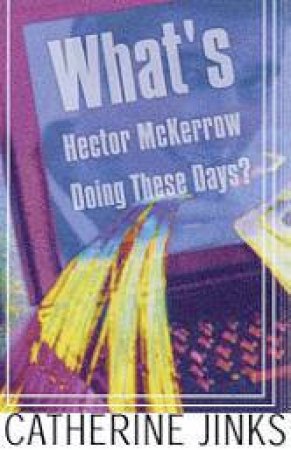 What's Hector McKerrow Doing These Days? by Catherine Jinks