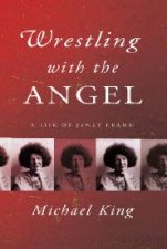 Wrestling With The Angel A Life Of Janet Frame