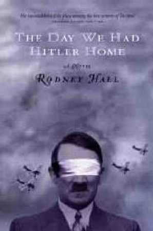 The Day We Had Hitler Home by Rodney Hall