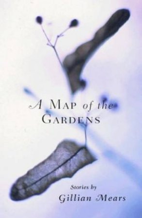 A Map Of The Gardens by Gillian Mears