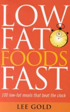 Low Fat Foods Fast by Lee Gold