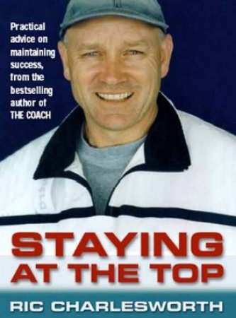 Staying At The Top by Ric Charlesworth