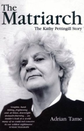 The Matriarch: The Kathy Pettingill Story by Adrian Tame