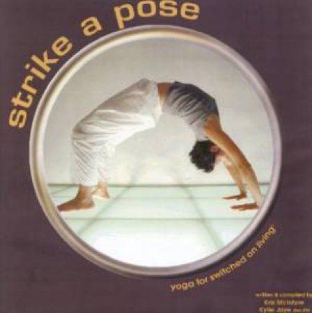 Strike A Pose: Yoga For Switched On Living by Kylie Jaye & Kris McIntyre