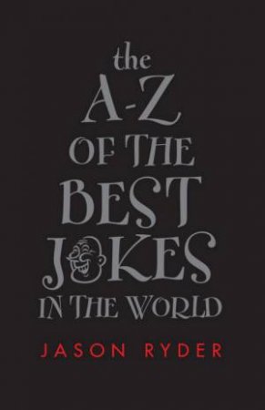 The A-Z Of The Best Jokes In The World by Jason Ryder