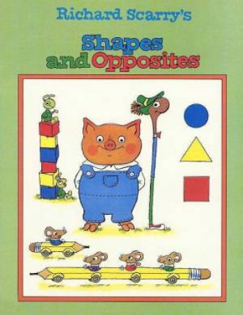 Richard Scarry's Shapes & Opposites by Richard Scarry